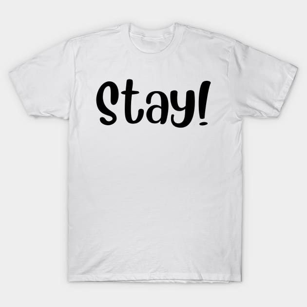 STAY! T-Shirt by Gifts of Recovery